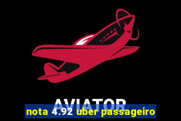 nota 4.92 uber passageiro